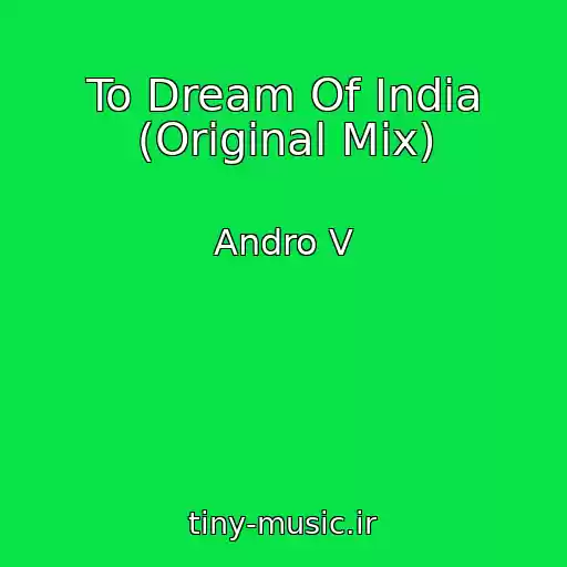 کاور آهنگ To Dream Of India (Original Mix) از Andro V