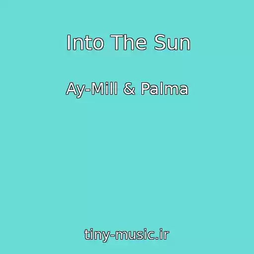 کاور آهنگ Into The Sun از Ay-Mill & Palma