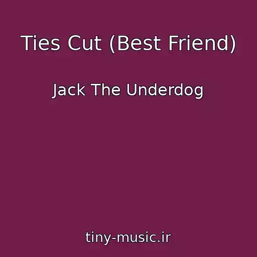 کاور آهنگ Ties Cut (Best Friend) از Jack The Underdog