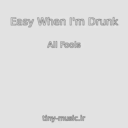کاور آهنگ Easy When I'm Drunk از All Fools