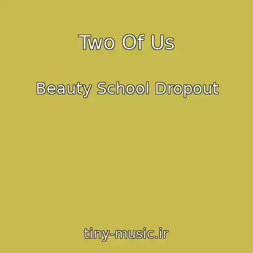 کاور آهنگ Two Of Us از Beauty School Dropout