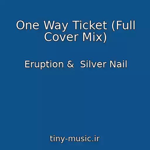 کاور آهنگ One Way Ticket (Full Cover Mix) از Eruption &  Silver Nail