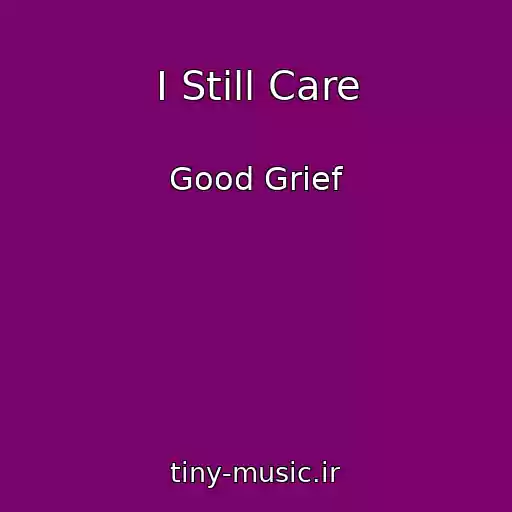 کاور آهنگ I Still Care از Good Grief