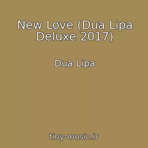 کاور آهنگ New Love (Dua Lipa Deluxe 2017) از Dua Lipa