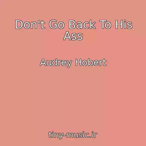 کاور آهنگ Don't Go Back To His Ass از Audrey Hobert