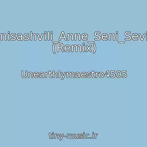 کاور آهنگ Ucha_Pirmisashvili_Anne_Seni_Seviyorum(1) (Remix) از Unearthlymaestro4505