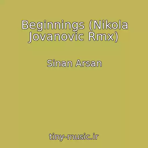 کاور آهنگ Beginnings (Nikola Jovanovic Rmx) از Sinan Arsan