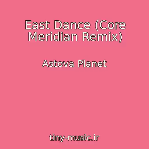 کاور آهنگ East Dance (Core Meridian Remix) از Astova Planet