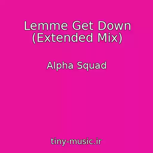 کاور آهنگ Lemme Get Down (Extended Mix) از Alpha Squad