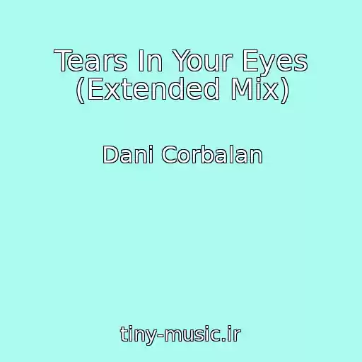 کاور آهنگ Tears In Your Eyes (Extended Mix) از Dani Corbalan