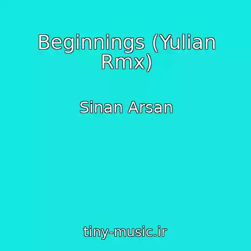 کاور آهنگ Beginnings (Yulian Rmx) از Sinan Arsan