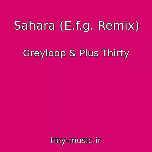 کاور آهنگ Sahara (E.f.g. Remix) از Greyloop & Plus Thirty