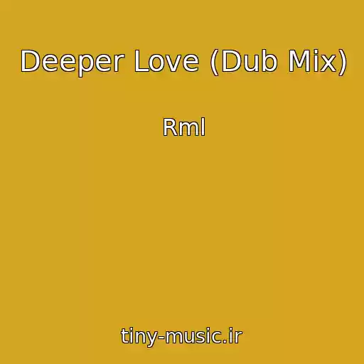 کاور آهنگ Deeper Love (Dub Mix) از Rml