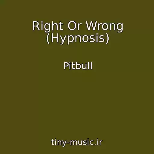 کاور آهنگ Right Or Wrong (Hypnosis) از Pitbull