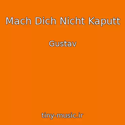 کاور آهنگ Mach Dich Nicht Kaputt از Gustav