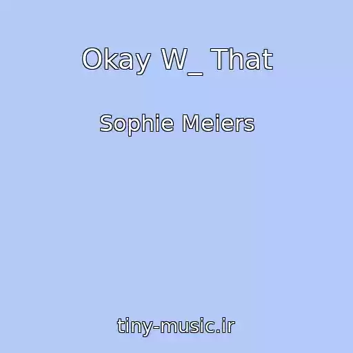 کاور آهنگ Okay W_ That از Sophie Meiers