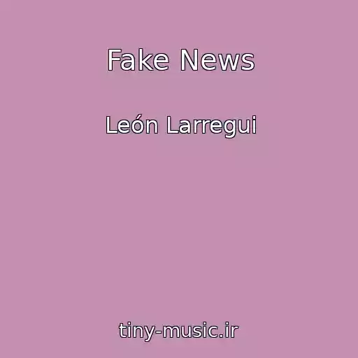 کاور آهنگ Fake News از León Larregui