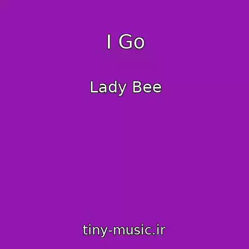 کاور آهنگ I Go از Lady Bee