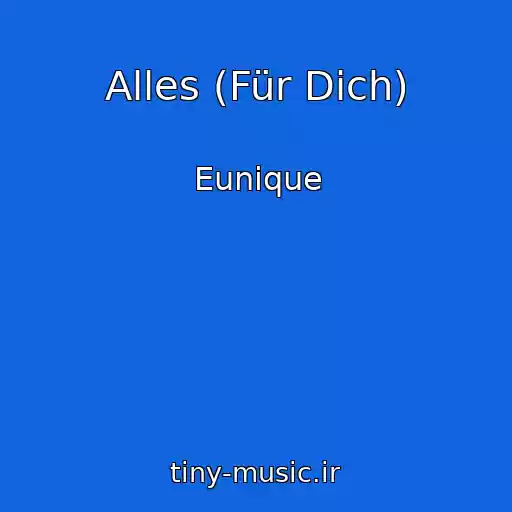 کاور آهنگ Alles (Für Dich) از Eunique
