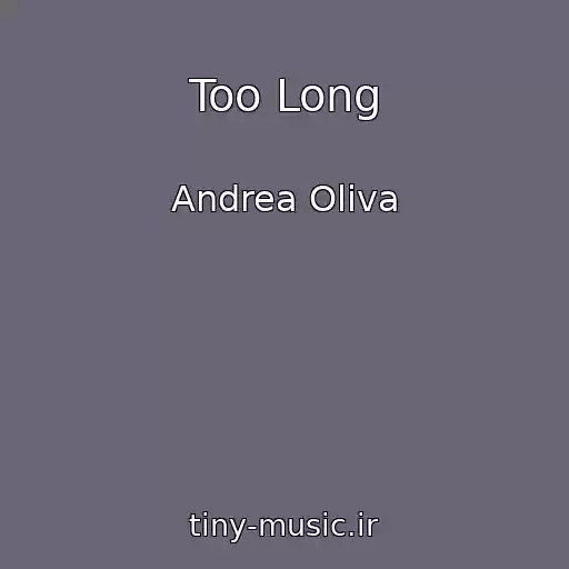 کاور آهنگ Too Long از Andrea Oliva