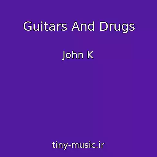 کاور آهنگ Guitars And Drugs از John K