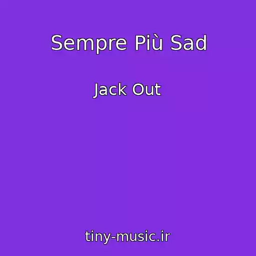 کاور آهنگ Sempre Più Sad از Jack Out