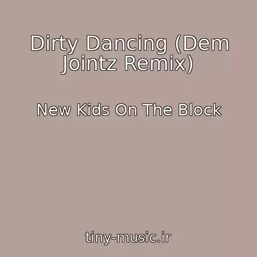 کاور آهنگ Dirty Dancing (Dem Jointz Remix) از New Kids On The Block