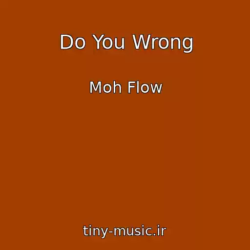 کاور آهنگ Do You Wrong از Moh Flow