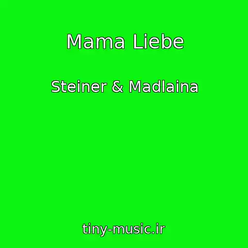 کاور آهنگ Mama Liebe از Steiner & Madlaina