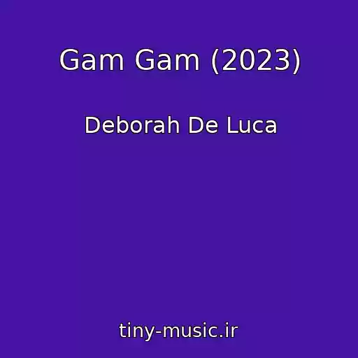 کاور آهنگ Gam Gam (2023) از Deborah De Luca
