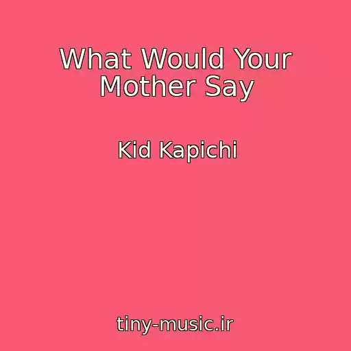 کاور آهنگ What Would Your Mother Say از Kid Kapichi