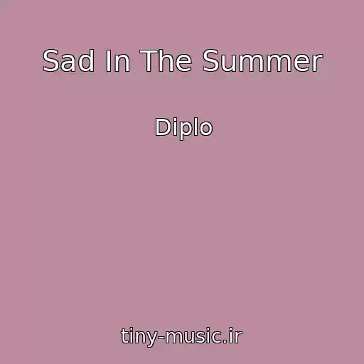 کاور آهنگ Sad In The Summer از Diplo