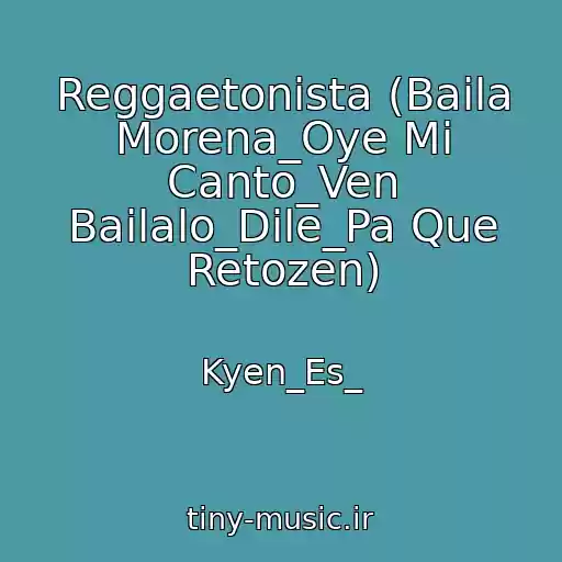 کاور آهنگ Reggaetonista (Baila Morena_Oye Mi Canto_Ven Bailalo_Dile_Pa Que Retozen) از Kyen_Es_