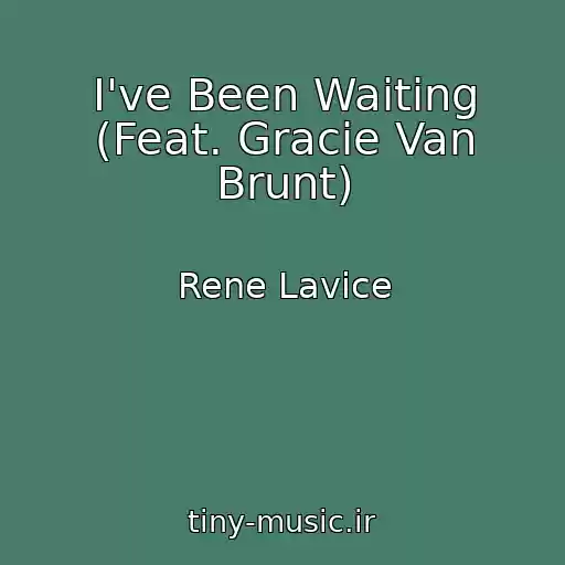 کاور آهنگ I've Been Waiting (Feat. Gracie Van Brunt) از Rene Lavice