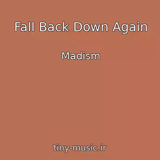 کاور آهنگ Fall Back Down Again از Madism