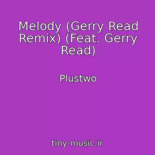 کاور آهنگ Melody (Gerry Read Remix) (Feat. Gerry Read) از Plustwo