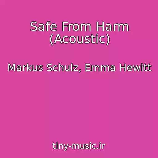 کاور آهنگ Safe From Harm (Acoustic) از Markus Schulz, Emma Hewitt