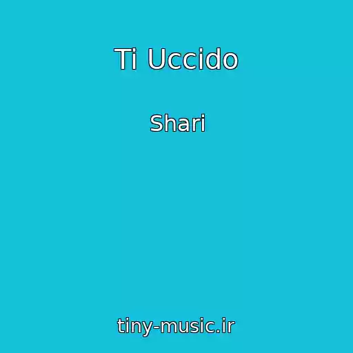 کاور آهنگ Ti Uccido از Shari