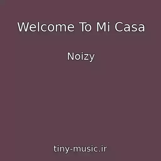 کاور آهنگ Welcome To Mi Casa از Noizy