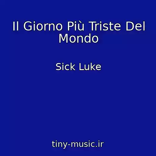 کاور آهنگ Il Giorno Più Triste Del Mondo از Sick Luke