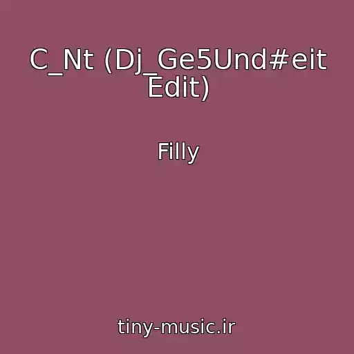 کاور آهنگ C_Nt (Dj_Ge5Und#eit Edit) از Filly