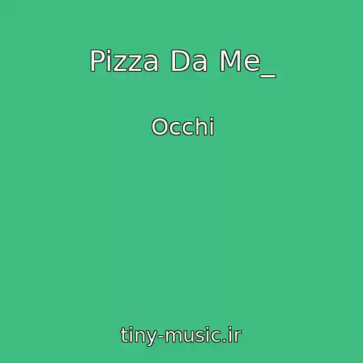 کاور آهنگ Pizza Da Me_ از Occhi