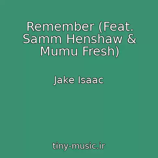 کاور آهنگ Remember (Feat. Samm Henshaw & Mumu Fresh) از Jake Isaac