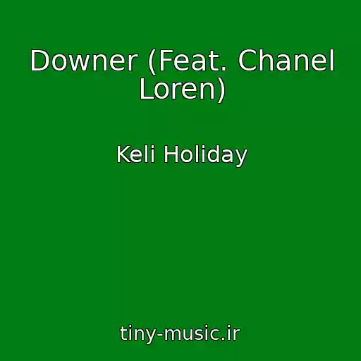کاور آهنگ Downer (Feat. Chanel Loren) از Keli Holiday