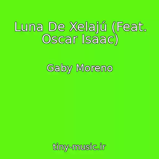 کاور آهنگ Luna De Xelajú (Feat. Oscar Isaac) از Gaby Moreno