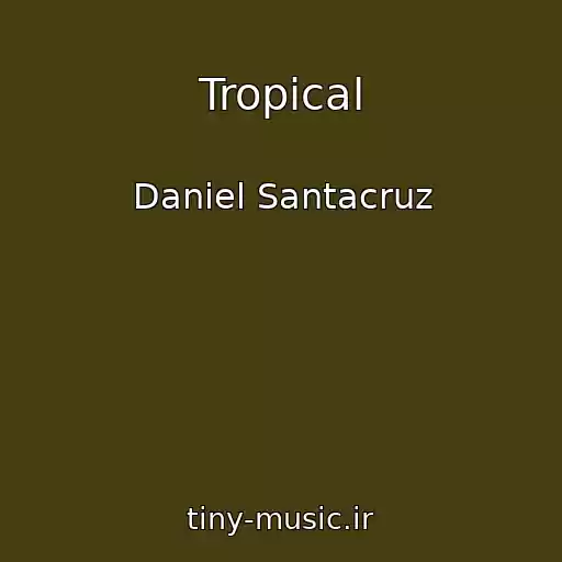 کاور آهنگ Tropical از Daniel Santacruz