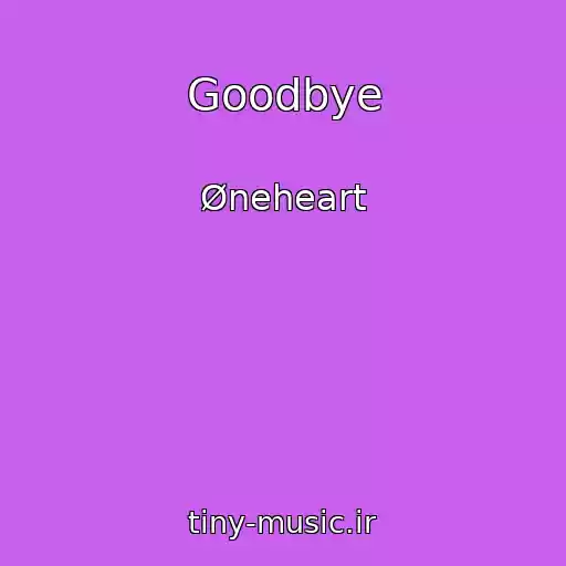 کاور آهنگ Goodbye از Øneheart