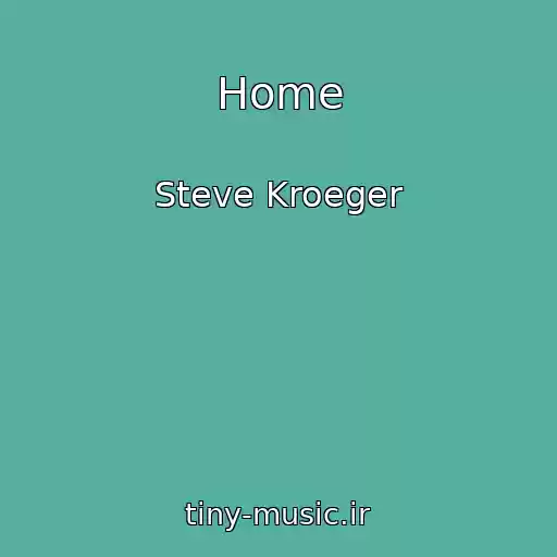 کاور آهنگ Home از Steve Kroeger