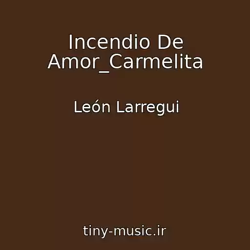 کاور آهنگ Incendio De Amor_Carmelita از León Larregui