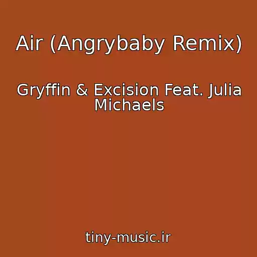 کاور آهنگ Air (Angrybaby Remix) از Gryffin & Excision Feat. Julia Michaels